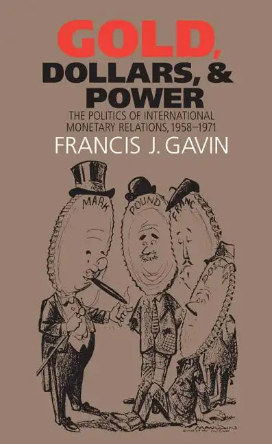 Gold, Dollars, and Power: The Politics of International Monetary Relations, 1958-1971 - Paperback