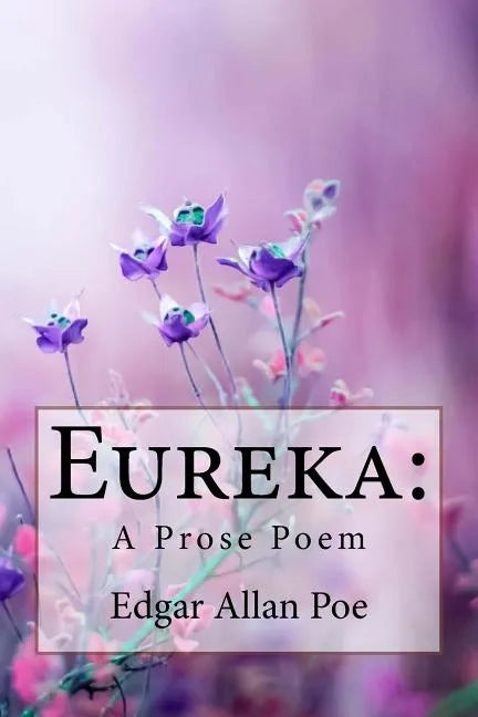 Eureka: A Prose Poem Edgar Allan Poe - Paperback