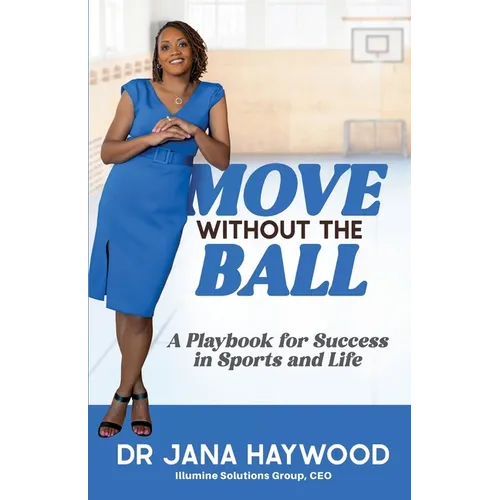 Move Without the Ball: A Playbook for Success in Sports and Life - Paperback