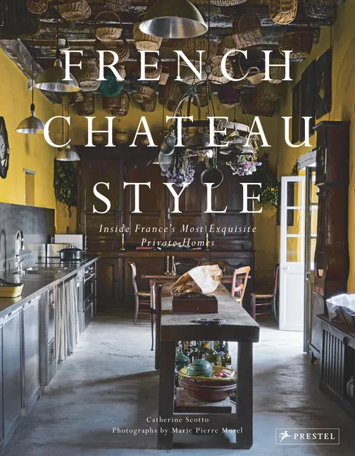 French Chateau Style: Inside France's Most Exquisite Private Homes - Hardcover