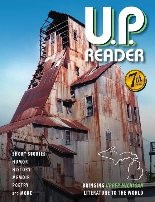 U.P. Reader -- Volume #7: Bringing Upper Michigan Literature to the World - Paperback