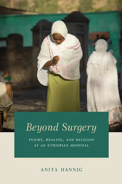 Beyond Surgery: Injury, Healing, and Religion at an Ethiopian Hospital - Paperback