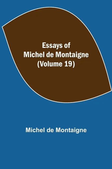 Essays of Michel de Montaigne (Volume 19) - Paperback