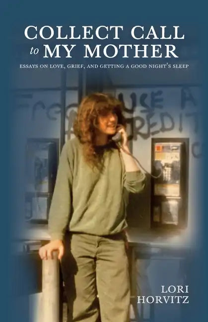 Collect Call to My Mother: Essays on Love, Grief, and Getting a Good Night's Sleep - Paperback