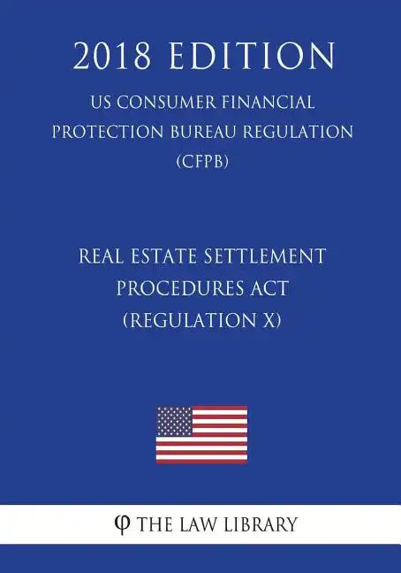 Real Estate Settlement Procedures Act (Regulation X) (US Consumer Financial Protection Bureau Regulation) (CFPB) (2018 Edition) - Paperback