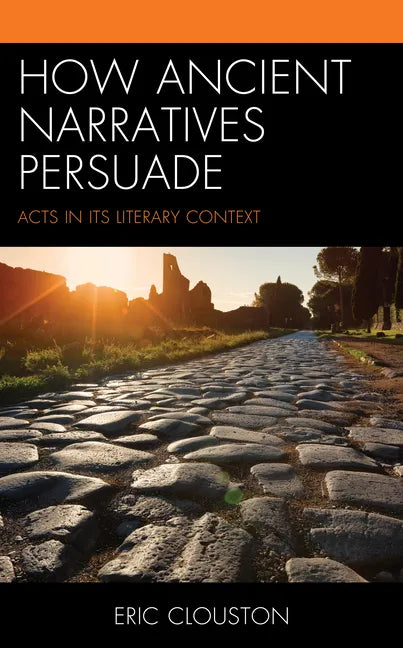 How Ancient Narratives Persuade: Acts in Its Literary Context - Paperback