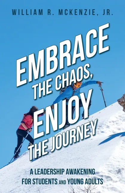 Embrace the Chaos, Enjoy the Journey: A Leadership Awakening for Students and Young Adults - Paperback