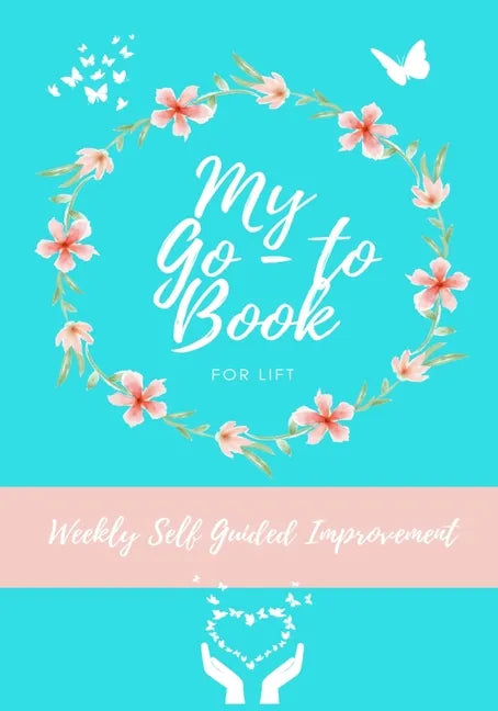My Go-To Book For Lift: Weekly Self Guided Improvement - Paperback