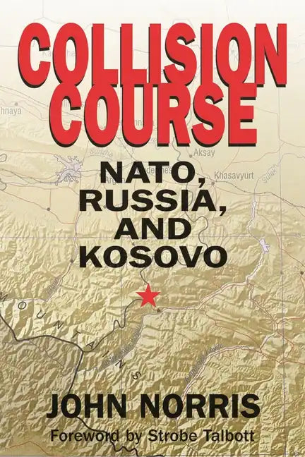Collision Course: NATO, Russia, and Kosovo - Hardcover