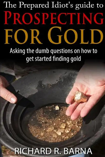 The Prepared Idiot's Guide to Gold Prospecting - Paperback