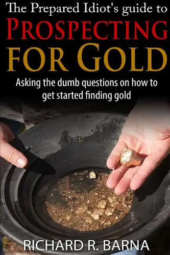 The Prepared Idiot's Guide to Gold Prospecting - Paperback