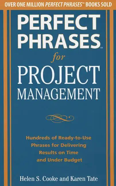 Perfect Phrases for Project Management: Hundreds of Ready-To-Use Phrases for Delivering Results on Time and Under Budget - Paperback