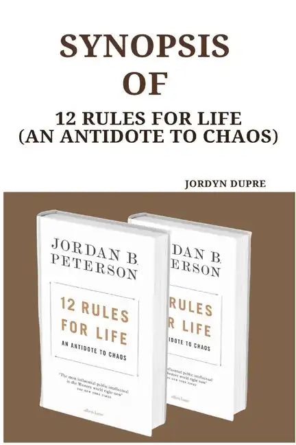 Synopsis Of: 12 Rules For Life (An Antidote To Chaos) - Paperback