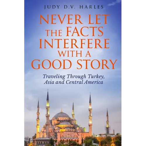 Never Let the Facts Interfere with a Good Story - Paperback