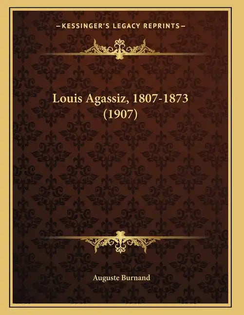Louis Agassiz, 1807-1873 (1907) - Paperback