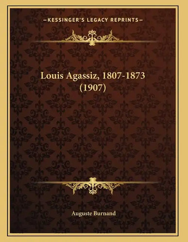 Louis Agassiz, 1807-1873 (1907) - Paperback