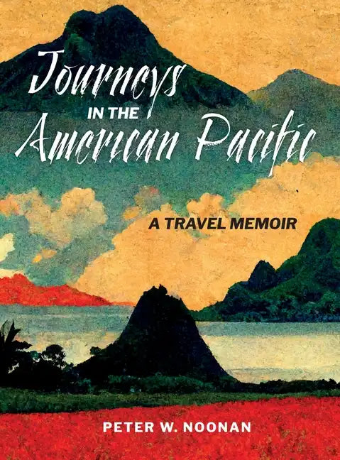 Journeys in the American Pacific: A Travel Memoir - Hardcover