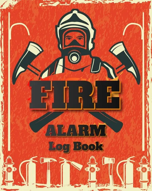 Fire Alarm Log Book: Safety Alarm Data Entry And Fire With Yourself For The Whole Year - Paperback