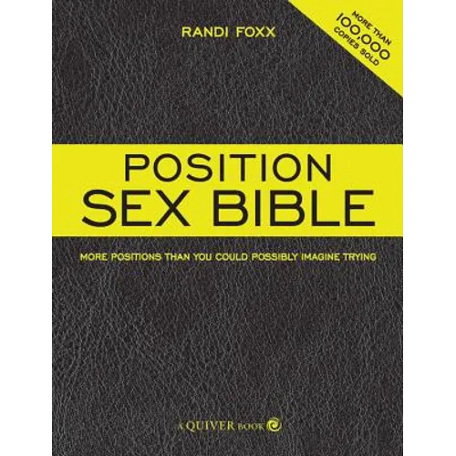 Position Sex Bible: More Positions Than You Could Possibly Imagine Trying - Paperback