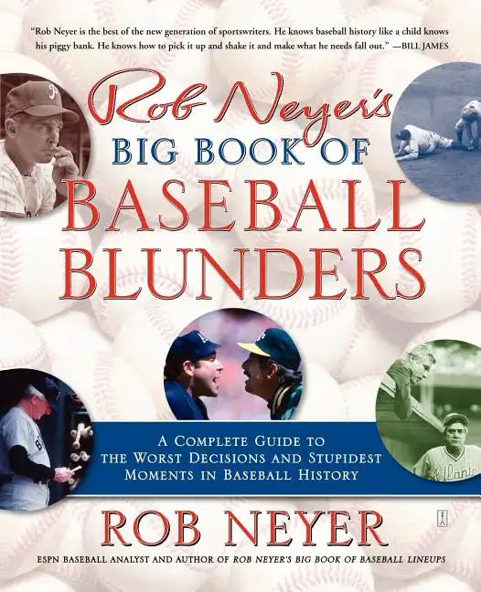 Rob Neyer's Big Book of Baseball Blunders: A Complete Guide to the Worst Decisions and Stupidest Moments in Baseball History - Paperback