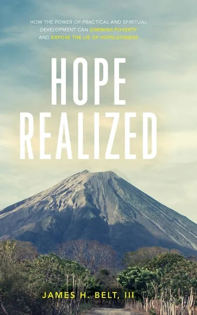 Hope Realized: How the Power of Practical and Spiritual Development Can Diminish Poverty and Expose the Lie of Hopelessness - Hardcover