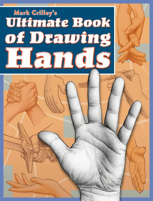 Mark Crilley's Ultimate Book of Drawing Hands - Paperback