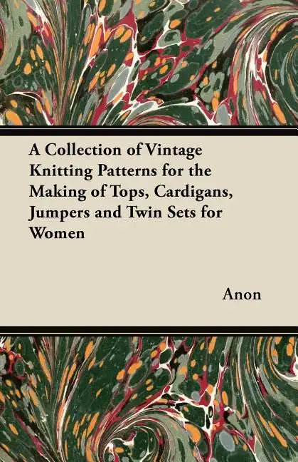 A Collection of Vintage Knitting Patterns for the Making of Tops, Cardigans, Jumpers and Twin Sets for Women - Paperback