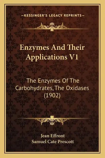 Enzymes and Their Applications V1: The Enzymes of the Carbohydrates, the Oxidases (1902) - Paperback