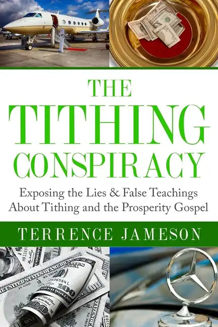 The Tithing Conspiracy: Exposing the Lies & False Teachings About Tithing and the Prosperity Gospel - Paperback