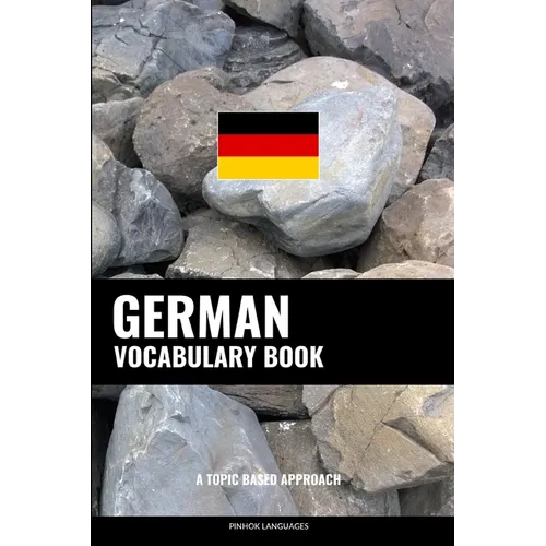 German Vocabulary Book: A Topic Based Approach - Paperback