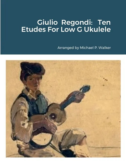 Giulio Regondi: Ten Etudes For Low G Ukulele - Paperback