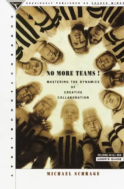No More Teams: Mastering the Dynamics of Creative Collaboration - Paperback