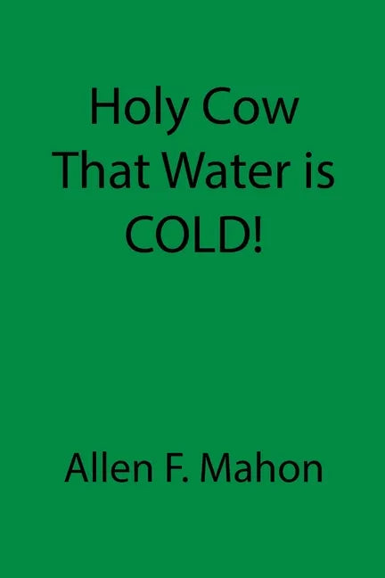 Holy Cow That Water is COLD! - Paperback
