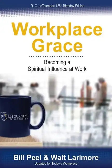 Workplace Grace: Becoming a Spiritual Influence at Work - Paperback