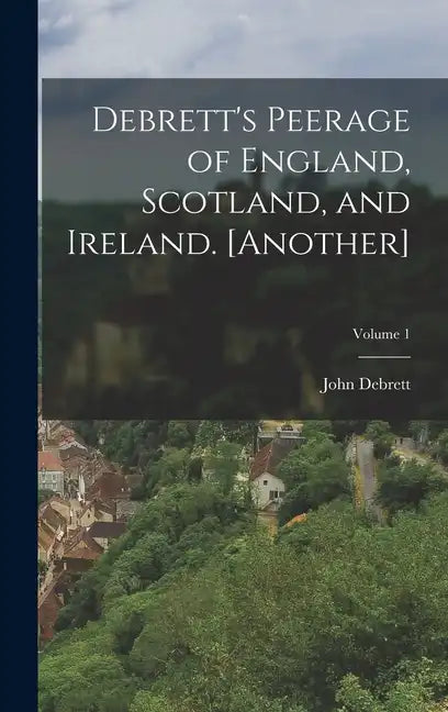 Debrett's Peerage of England, Scotland, and Ireland. [Another]; Volume 1 - Hardcover