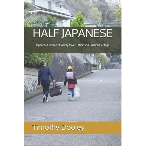 Half Japanese: Japanese Children of Visibly Mixed Ethnic and Cultural Heritage - Paperback