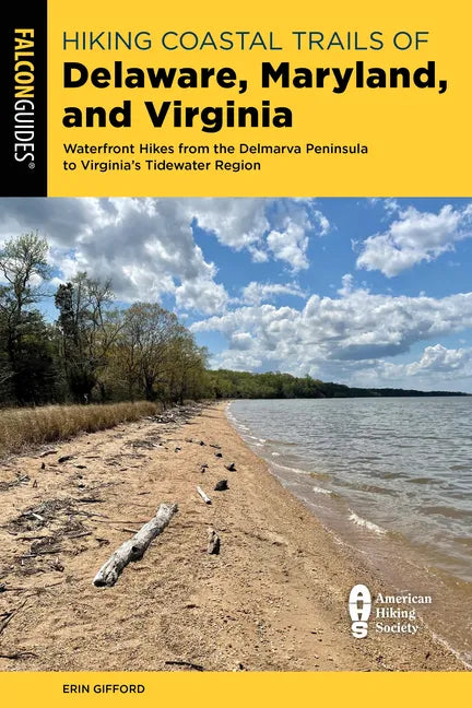 Hiking Coastal Trails of Delaware, Maryland, and Virginia: Waterfront Hikes from the Delmarva Peninsula to Virginia's Tidewater Region - Paperback