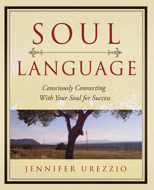 Soul Language: Consciously Connecting With Your Soul for Success - Paperback