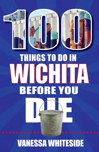 100 Things to Do in Wichita Before You Die - Paperback