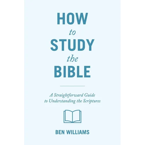 How to Study the Bible: A Straightforward Guide to Understanding the Scriptures - Paperback