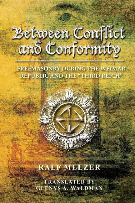 Between Conflict and Conformity: Freemasonry During the Weimar Republic and the 