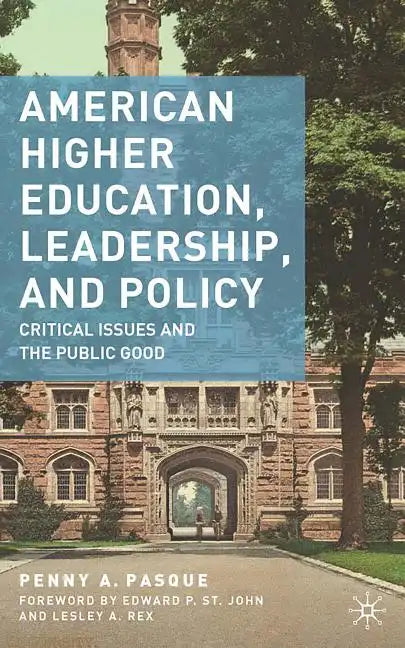 American Higher Education, Leadership, and Policy: Critical Issues and the Public Good - Paperback