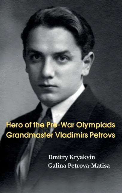 Hero of the Pre-War Olympiads: Grandmaster Vladimirs Petrovs - Hardcover