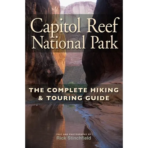 Capitol Reef National Park: The Complete Hiking and Touring Guide - Paperback