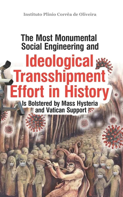 The Most Monumental Social Engineering and Ideological Transshipment Effort in History: Is Bolstered by Mass Hysteria and Vatican Support - Paperback
