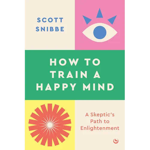 How to Train a Happy Mind: A Skeptic's Path to Enlightenment - Paperback