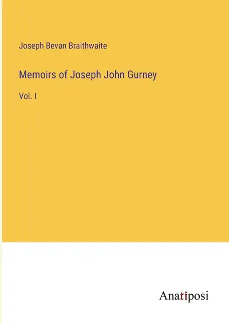 Memoirs of Joseph John Gurney: Vol. I - Paperback