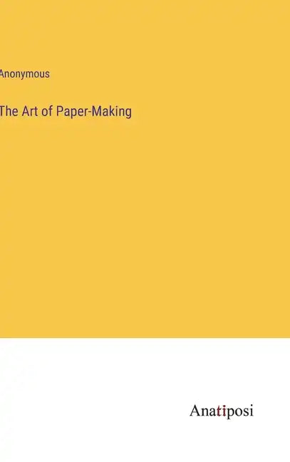 The Art of Paper-Making - Hardcover