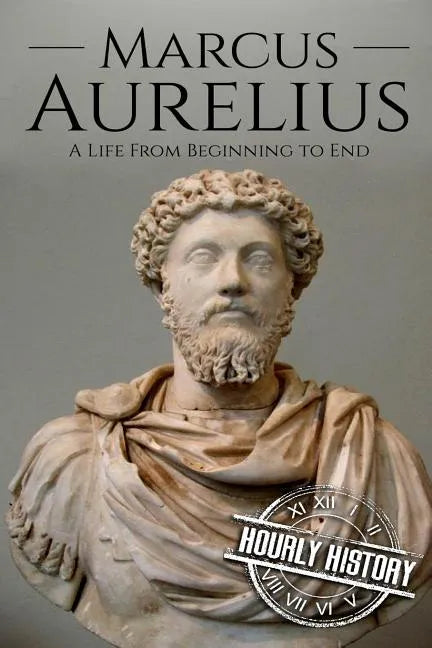 Marcus Aurelius: A Life From Beginning to End - Paperback