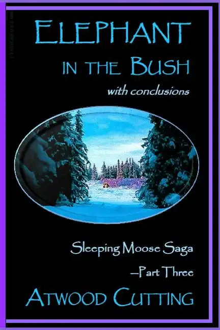 Elephant in the Bush: Sleeping Moose Saga Part Three with Conclusions - Paperback